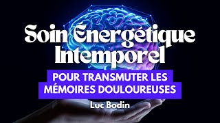 Un soin énergétique intemporel pour transmuter les mémoires douloureuses [upl. by Lobell]