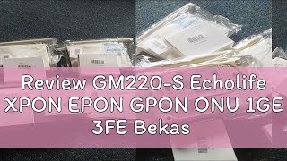 Review GM220S Echolife XPON EPON GPON ONU 1GE 3FE Bekas [upl. by Toomay]