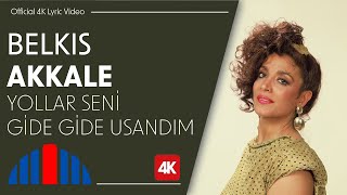 Belkıs Akkale  Yollar Seni Gide Gide Usandım Official 4K Lyric Video [upl. by Htebsle520]