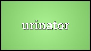 Urinator Meaning [upl. by Edahs]