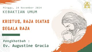 Kebaktian Umum 24 November 2024  Kristus Raja Di Atas Segala Raja  Ev Augustine Gracia [upl. by Suckow]