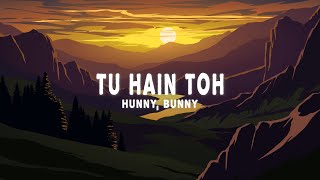 Hunny Bunny Sagar  Tu Hain Toh Lyrics [upl. by Annayi]