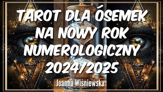 Tarot dla Ósemek na Nowy Rok Numerologiczny 20242025 [upl. by Kelsey]