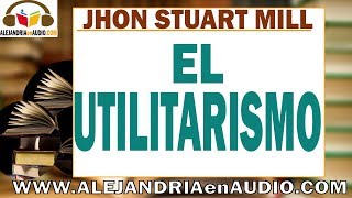 El Utilitarismo John Stuart Mill ALEJANDRIAenAUDIO [upl. by Hamitaf]