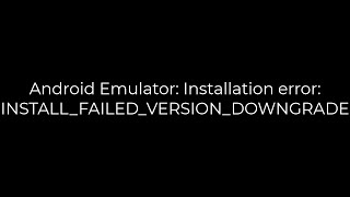 Java Android Emulator Installation error INSTALLFAILEDVERSIONDOWNGRADE5solution [upl. by Swithin]