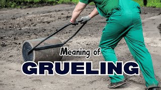 What is the meaning of Grueling [upl. by Cicenia]