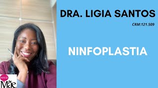 NINFOPLASTIA  DRA LIGIA SANTOS  PAPO DE MÃE [upl. by Thirzi]