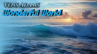 Vens Adams  Wonderful World [upl. by Lekram]