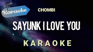 Karaoke SAYUNK I LOVE YOU  chombi  Karaoke [upl. by Oicatsana754]