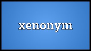 Xenonym Meaning [upl. by Diane]