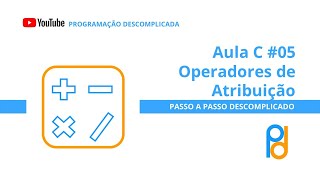 Linguagem C  Aula 05  Operador de atribuição [upl. by Assirehs]