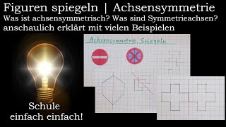 Achsensymmetrie  Wie spiegelt man  Was ist achsensymmetrisch  4 Klasse  Symmetrie Spiegeln [upl. by Aratas]