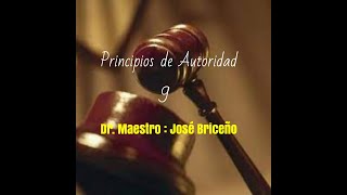 Principios de Autoridad 9 y parte final Dr Maestro José Briceño [upl. by Dulcia21]