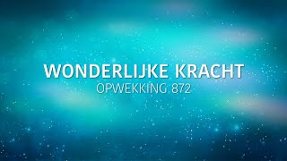 Opwekking 872  Wonderlijke kracht lyric video [upl. by Jaclin208]