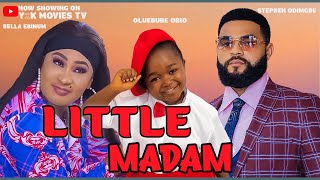 LITTLE MADAM FULL MOVIE  OLUEBUBE OBIO STEPHEN ODIMGBE BELLA EBINUM 2024 LATEST NIGERIAN MOVIE [upl. by Eceer311]