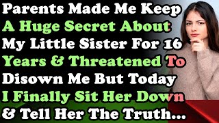 Parents Made Me Keep a Huge Secret About My Little Sister For 16Years But Today I Sit Her Down [upl. by Seta]