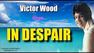 IN DESPAIR  Victor Wood with Lyrics [upl. by Vasiliu508]