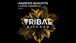 Maurizio Basilotta  I Love America Extended Mix TRIBAL KITCHEN [upl. by Sparky]