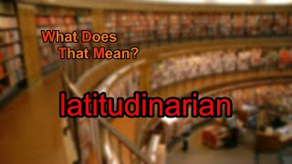 What does latitudinarian mean [upl. by Breech295]