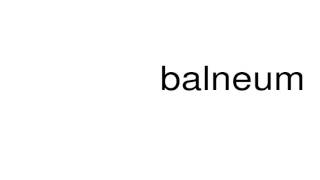 How to pronounce balneum [upl. by Davies540]