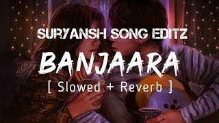 Banjara  Slowed  Reverb Lyrics   Ek Villain  Banjara Slowed Lyrical Video [upl. by Sayres805]