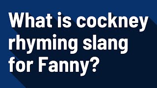 What is cockney rhyming slang for Fanny [upl. by Ettore]