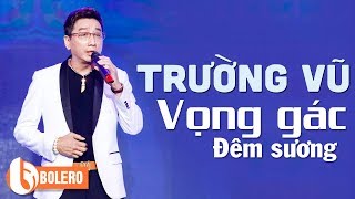 TRƯỜNG VŨ HAY NHẤT MỌI THỜI ĐẠI  ALBUM VỌNG GÁC ĐÊM SƯƠNG CÀNG NGHE CÀNG NGHIỆN THỬ MỘT LẦN LÀ MÊ [upl. by Yelkao]