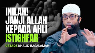 INILAH JANJI ALLAH KEPADA AHLI ISTIGHFAR  USTADZ KHALID BASALAMAH [upl. by Stover]