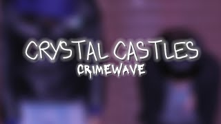 Crystal Castles Crimewave lyrics [upl. by Ardnyk84]