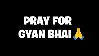 PRAY FOR GYAN GAMING 🙏 [upl. by Maffa]