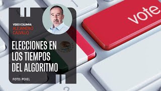 Elecciones en los tiempos del algoritmo y las corporaciones Por Alejandro Calvillo  Video columna [upl. by Nylahs]