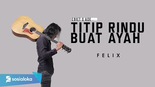 FELIX  TITIP RINDU BUAT AYAH OFFICIAL MUSIC VIDEO [upl. by Warp]