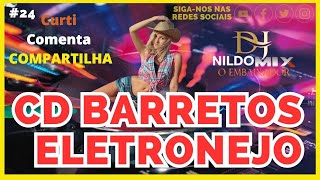 CD BARRETOS ELETRONEJO DJ NILDO MIX O EMBAIXADOR 24 [upl. by Christiane]