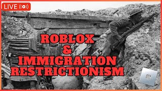 Discussing the Immigration Restrictionist Position w ROBLOX Trenches Gameplay [upl. by Rocher]