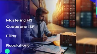 Mastering HS Codes and ISF Filing Regulations [upl. by Svirad]