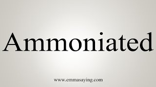 How To Say Ammoniated [upl. by Sutsuj]