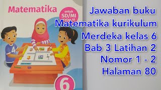 Jawaban buku matematika kurikulum merdeka kelas 6 Bab 3 Latihan 2 nomor 1  2 halaman 80 [upl. by Lenoel]