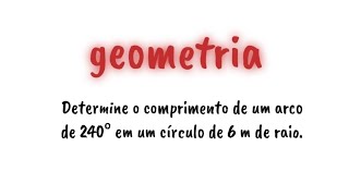 Determine o comprimento de um arco de 240° [upl. by Gizela]