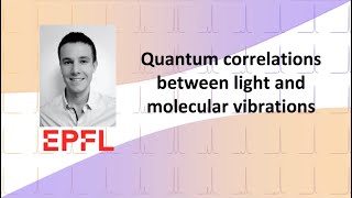 Quantum correlations between light and molecular vibrations  Christophe Galland [upl. by Nyladnewg298]