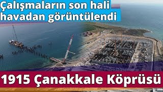 1915 Çanakkale Köprüsü’nde Çalışmaların Son Hali Havadan Görüntülendi [upl. by Danell]