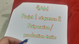 4AM projet 1 séquence 2 préparation production écrite [upl. by Korns342]