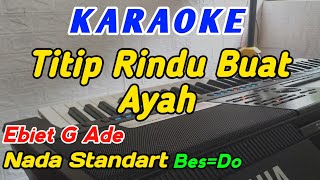 Titip Rindu Buat AyahKaraokeEbiet G Ade‼️Nada CewekWanita BesDo [upl. by Hnib]