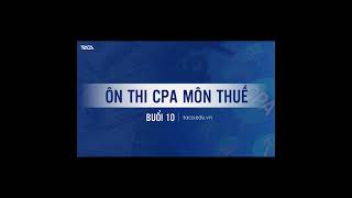 Ôn thi CPA môn thuế buổi 10 [upl. by Irama688]