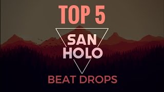 TOP 5 Best Beat Drops  SAN HOLO [upl. by Kemble460]