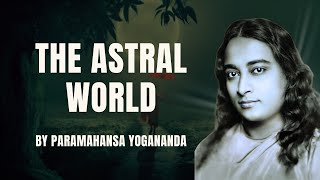 The Astral World Paramahansa Yoganandas Insightful Lecture on Spiritual Realms [upl. by Pierro]