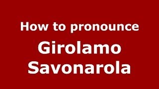 How to pronounce Girolamo Savonarola ItalianItaly  PronounceNamescom [upl. by Atsyrhc977]