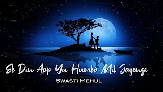 Ek Din Aap Yu Humko Mil Jayenge  Swasti Mehul  90s Romantic Love Songs [upl. by Babara]