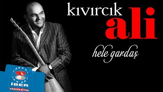 Kıvırcık Ali  Hele Gardaş  Official Audio © 2018 İber Prodüksiyon [upl. by Rochemont]