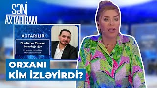 Səni Axtarıram Orxan yoxa çıxmadan öncə dostuna quotməni izləyirlərquot deyib  Yeni faktlar ortaya çıxdı [upl. by Adnohrahs]