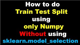 Machine Learning  Train Test Split in Cross Validation using Numpy [upl. by Von]